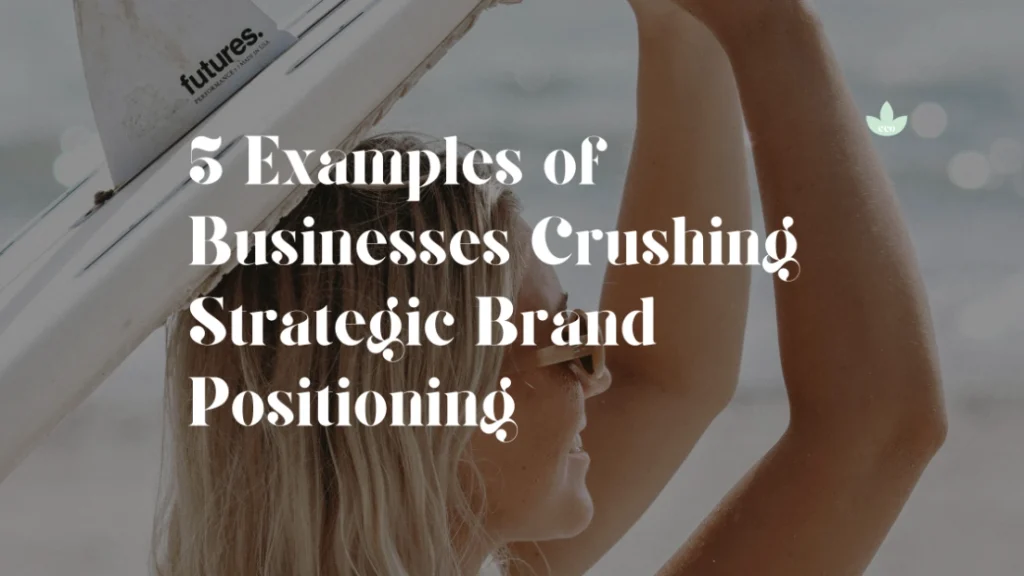 Girl with branded surfboard under text that reads: 5 examples of businesses crushing strategic brand positioning